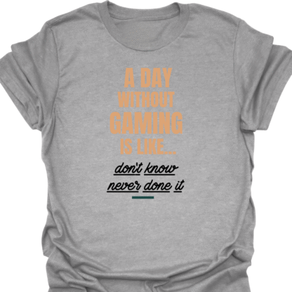 A Day Without Gaming Don't Know Never Done It T-shirt - Image 2