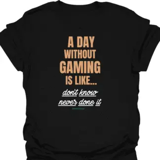 A Day Without Gaming Don't Know Never Done It T-shirt