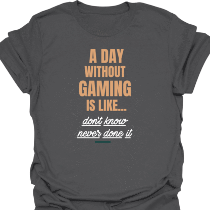 A Day Without Gaming Don't Know Never Done It T-shirt - Image 6
