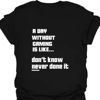 A Day Without Gaming Don't Know Never Done It 2 T-shirt
