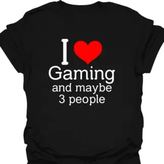 I Heart Gaming And Maybe 3 People T-shirt
