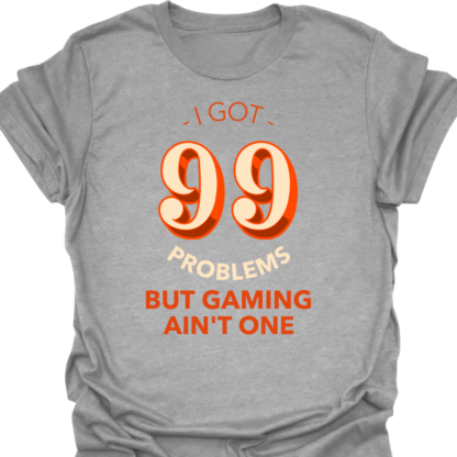 I Got 99 Problems But Gaming Ain't One T-shirt - Image 2