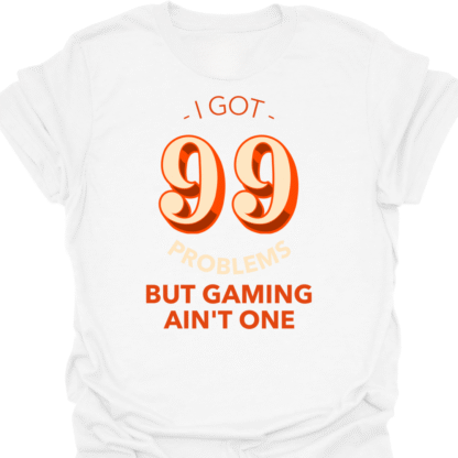 I Got 99 Problems But Gaming Ain't One T-shirt - Image 3