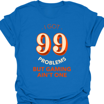 I Got 99 Problems But Gaming Ain't One T-shirt - Image 4