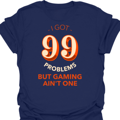 I Got 99 Problems But Gaming Ain't One T-shirt - Image 5