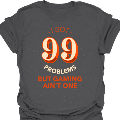 I Got 99 Problems But Gaming Ain't One T-shirt - Image 6