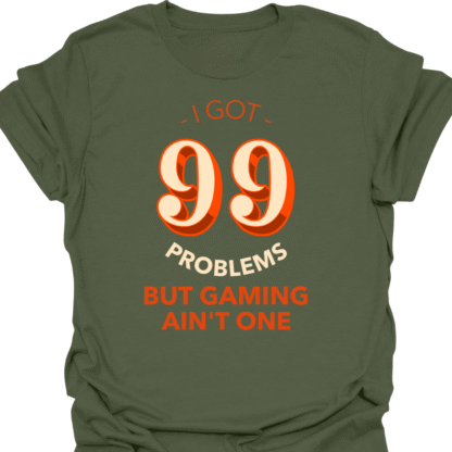 I Got 99 Problems But Gaming Ain't One T-shirt - Image 7