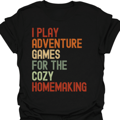 I Play Adventure Games For The Cozy Homemaking Retro T-Shirt