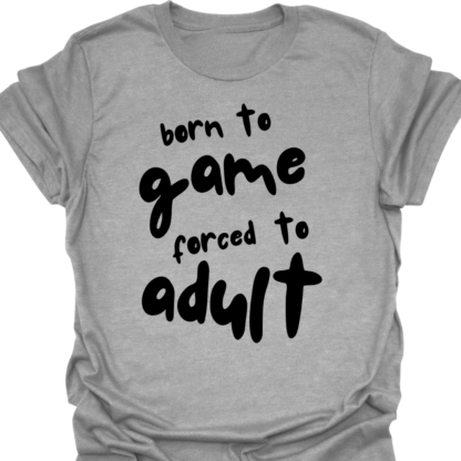 Born To Game, Forced To Adult T-Shirt - Image 2