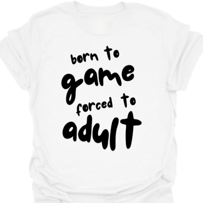 Born To Game, Forced To Adult T-Shirt - Image 3