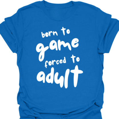 Born To Game, Forced To Adult T-Shirt - Image 4