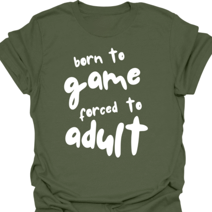 Born To Game, Forced To Adult T-Shirt - Image 7