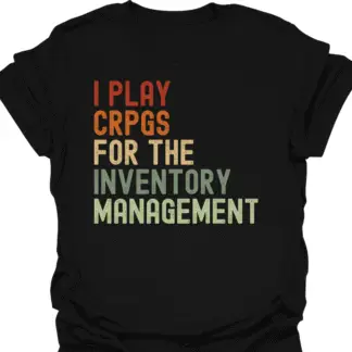 I Play CRPGs For the Inventory Management Retro T-Shirt