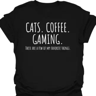 Cats. Coffee. Gaming. A Few Of My Favorite Things T-Shirt