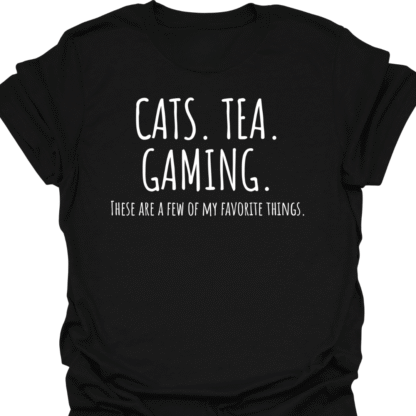 Cats. Tea. Gaming. A Few Of My Favorite Things T-shirt