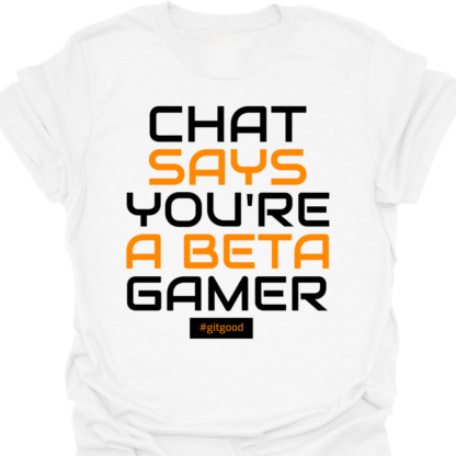 Chat Says You're A Beta Gamer T-shirt - Image 3
