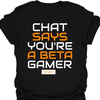 Chat Says You're A Beta Gamer T-shirt
