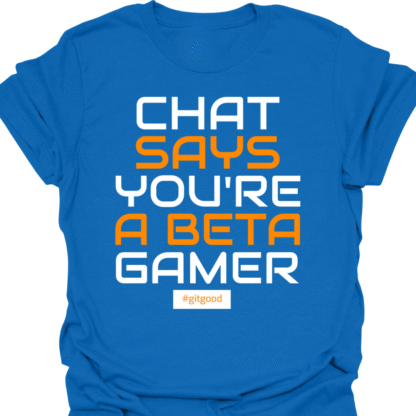 Chat Says You're A Beta Gamer T-shirt - Image 4