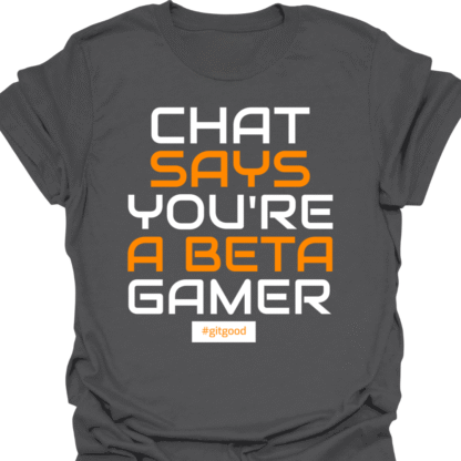 Chat Says You're A Beta Gamer T-shirt - Image 6