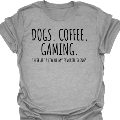 Dogs. Coffee. Gaming. A Few Of My Favorite Things T-shirt - Image 2