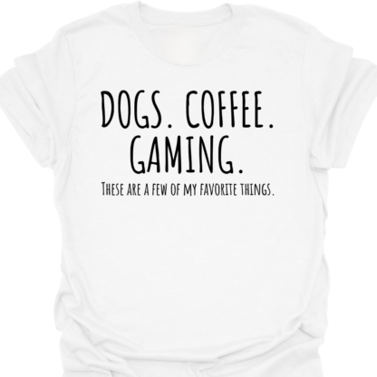 Dogs. Coffee. Gaming. A Few Of My Favorite Things T-shirt - Image 3
