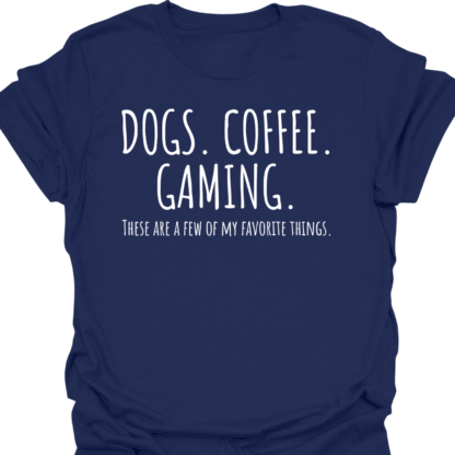 Dogs. Coffee. Gaming. A Few Of My Favorite Things T-shirt - Image 5