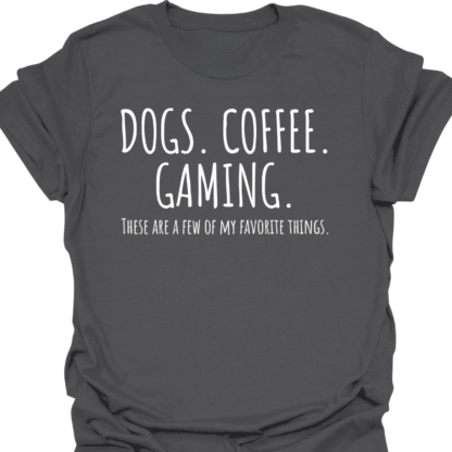 Dogs. Coffee. Gaming. A Few Of My Favorite Things T-shirt - Image 6