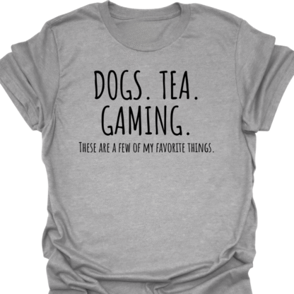 Dogs. Tea. Gaming. A Few Of My Favorite Things T-shirt - Image 2