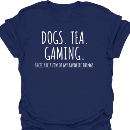 Dogs. Tea. Gaming. A Few Of My Favorite Things T-shirt - Image 5