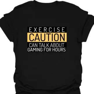 Exercise Caution Can Talk About Gaming For Hours T-shirt