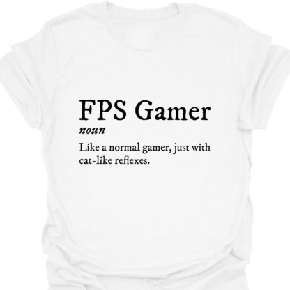 FPS Gamer: Like A Normal Gamer, Just With Cat-Like Reflexes T-shirt - Image 3