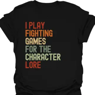 I Play Fighting Games For The Character Lore Retro T-Shirt