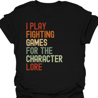 I Play Fighting Games For The Character Lore Retro T-Shirt