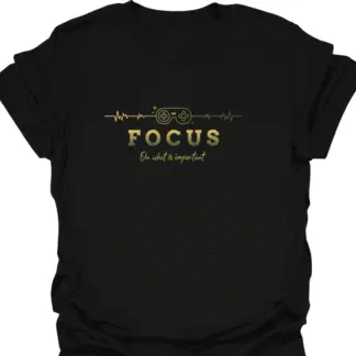 Focus On What Is Important T-Shirt