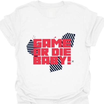 Game Or Die Baby! T-shirt - Image 3