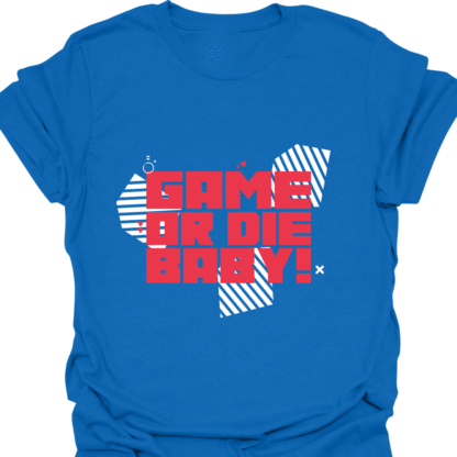 Game Or Die Baby! T-shirt - Image 4
