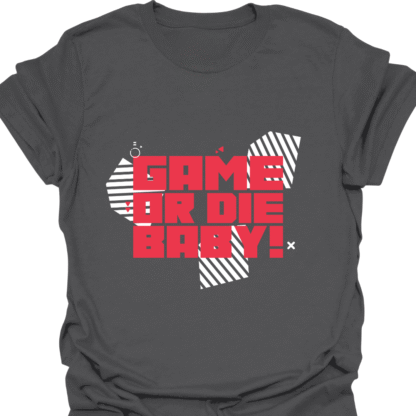 Game Or Die Baby! T-shirt - Image 6