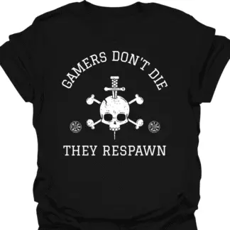 Gamers Don't Die, They Respawn T-Shirt