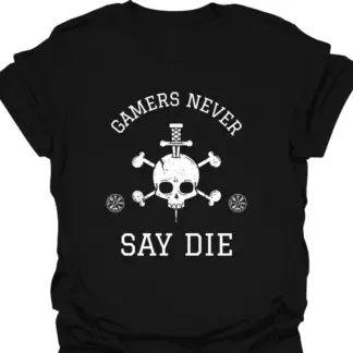 Gamers Never Say Die T-shirt