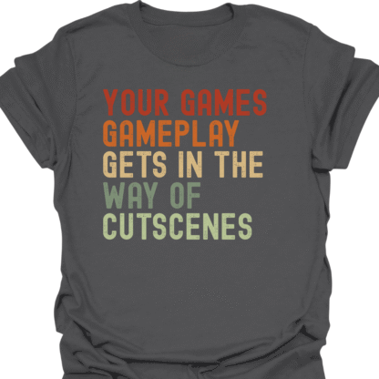 Your Game's Gameplay Gets In The Way Of Cutscenes Retro T-Shirt - Image 6