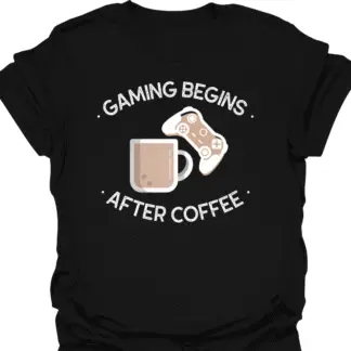 Gaming Begins After Coffee T-shirt