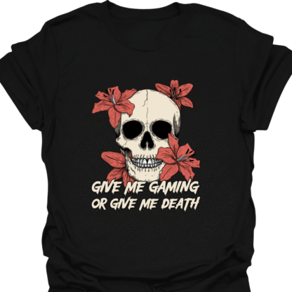 Give Me Gaming Or Give Me Death T-Shirt