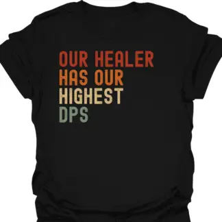 Our Healer Has Our Highest DPS Retro T-Shirt