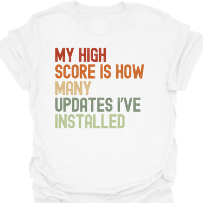 My High Score Is How Many Updates I've Installed Retro  T-Shirt - Image 3