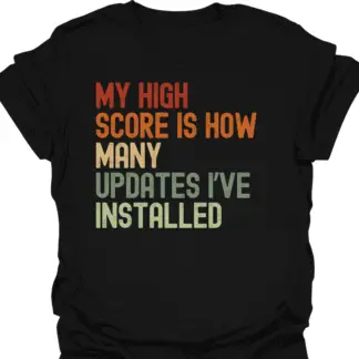 My High Score Is How Many Updates I've Installed Retro  T-Shirt