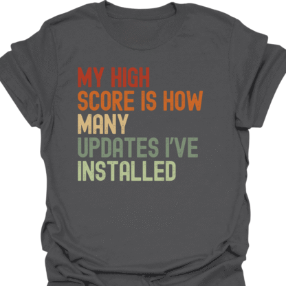 My High Score Is How Many Updates I've Installed Retro  T-Shirt - Image 6