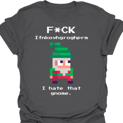 F*CK Ifnkovhgroghprm I Hate That Gnome T-Shirt - Image 6