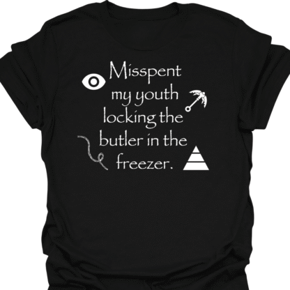 Misspent My Youth Locking The Butler In The Freezer T-Shirt