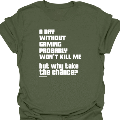 A Day Without Gaming Won't Kill Me But Why Take The Chance T-shirt - Image 8