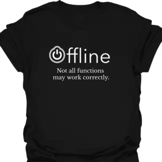 Offline Not All Functions May Work Correctly T-shirt